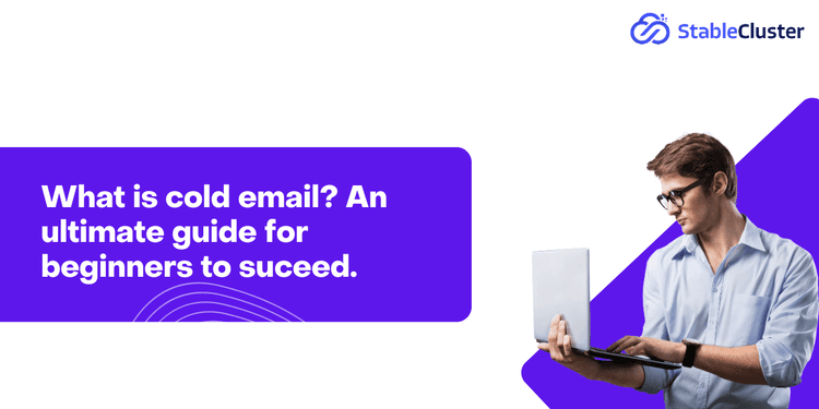 What is Cold Email? An ultimate guide for beginners to succeed