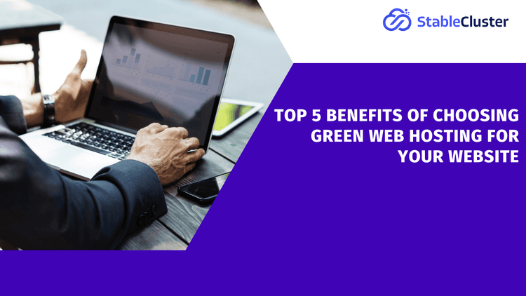 Top 5 Benefits of Choosing Green Web Hosting for Your Website