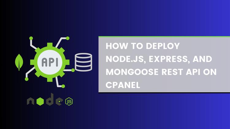 Quick Guide: Deploying a Node.js, Express, and Mongoose REST API on cPanel