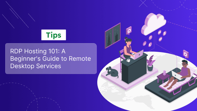 RDP Hosting 101: A Beginner’s Guide to Remote Desktop Services